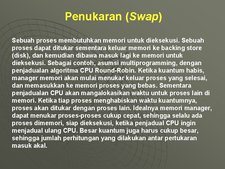 Penukaran (Swap) Sebuah proses membutuhkan memori untuk dieksekusi. Sebuah proses dapat ditukar sementara keluar