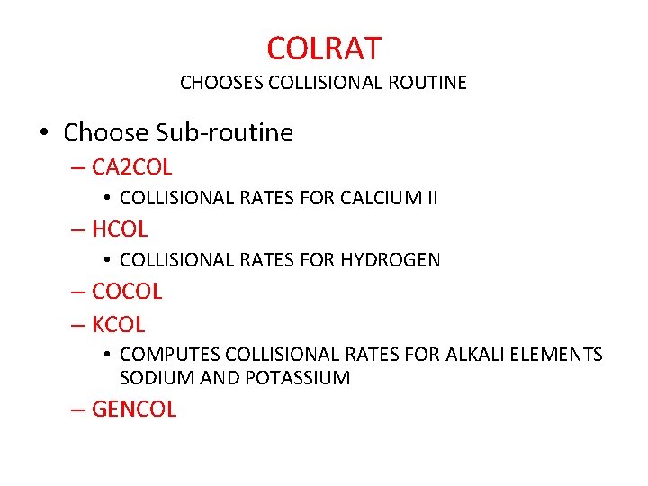COLRAT CHOOSES COLLISIONAL ROUTINE • Choose Sub-routine – CA 2 COL • COLLISIONAL RATES