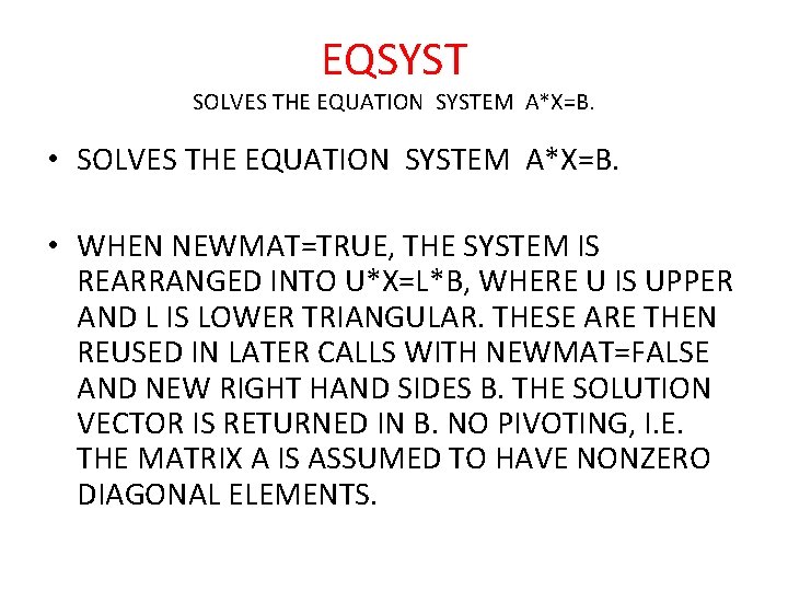 EQSYST SOLVES THE EQUATION SYSTEM A*X=B. • WHEN NEWMAT=TRUE, THE SYSTEM IS REARRANGED INTO