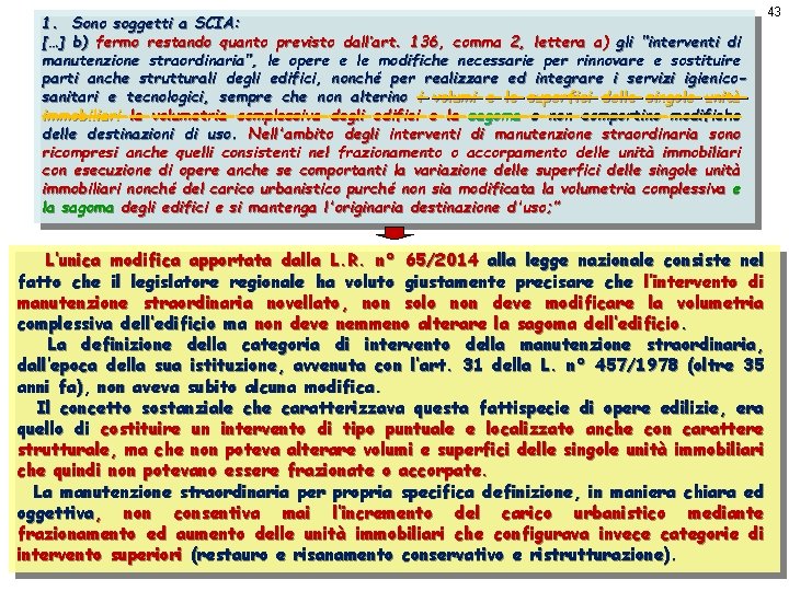 1. Sono soggetti a SCIA: […] b) fermo restando quanto previsto dall’art. 136, comma