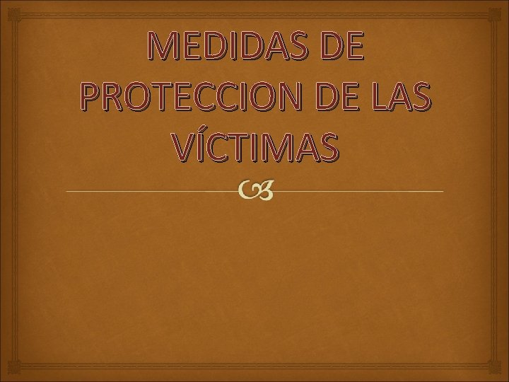 MEDIDAS DE PROTECCION DE LAS VÍCTIMAS 