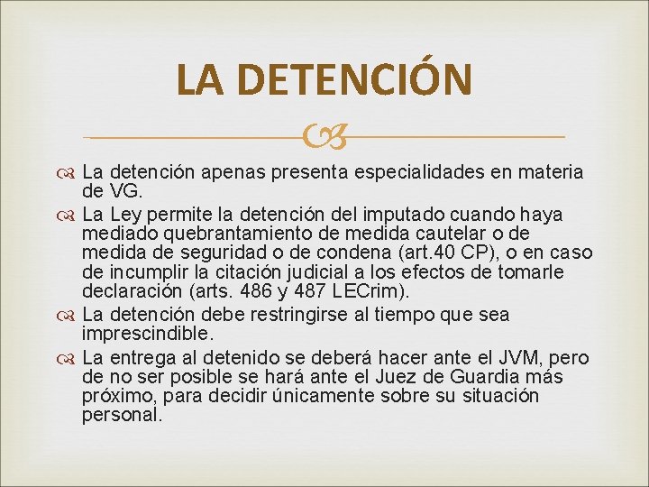 LA DETENCIÓN La detención apenas presenta especialidades en materia de VG. La Ley permite