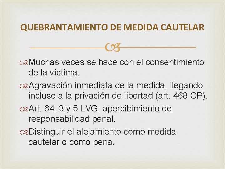 QUEBRANTAMIENTO DE MEDIDA CAUTELAR Muchas veces se hace con el consentimiento de la víctima.