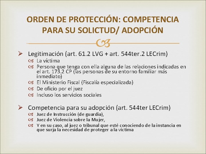 ORDEN DE PROTECCIÓN: COMPETENCIA PARA SU SOLICTUD/ ADOPCIÓN Ø Legitimación (art. 61. 2 LVG