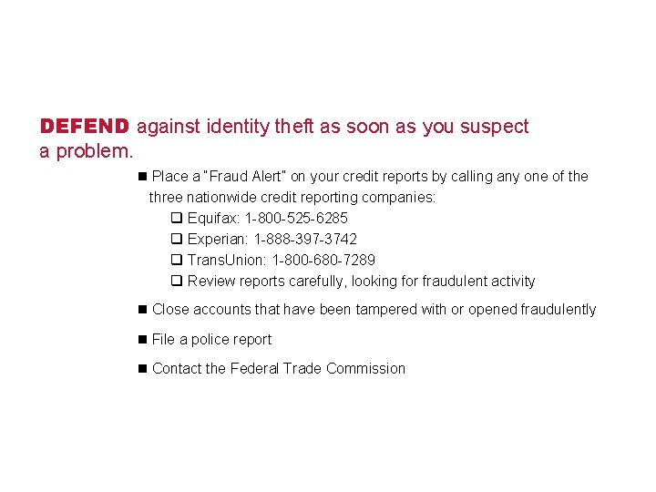 DEFEND against identity theft as soon as you suspect a problem. n Place a