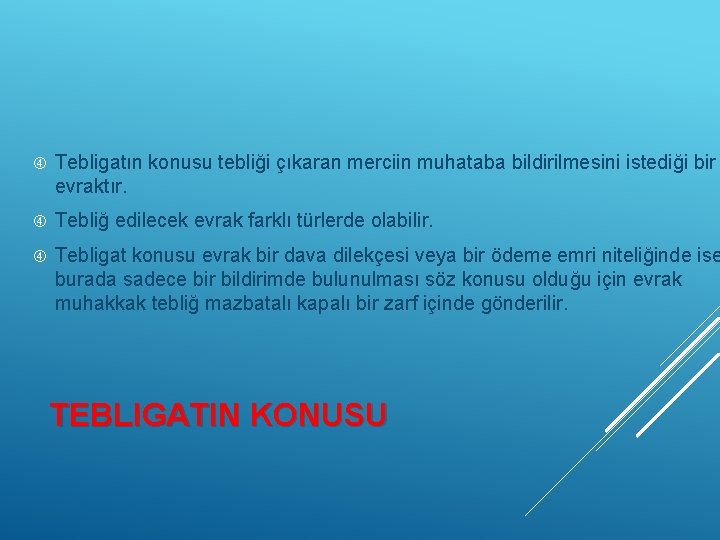  Tebligatın konusu tebliği çıkaran merciin muhataba bildirilmesini istediği bir evraktır. Tebliğ edilecek evrak