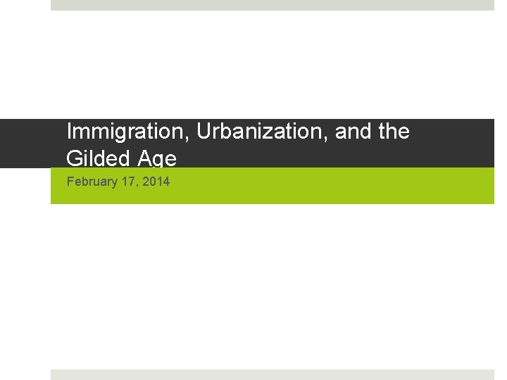 Immigration, Urbanization, and the Gilded Age February 17, 2014 