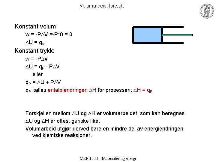 Volumarbeid, fortsatt Konstant volum: w = -P V =-P*0 = 0 U = q.