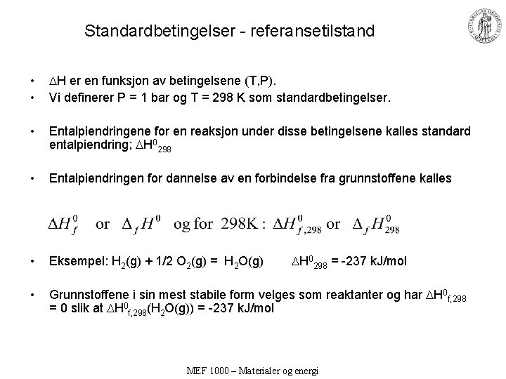 Standardbetingelser - referansetilstand • • H er en funksjon av betingelsene (T, P). Vi