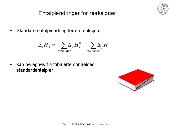 Entalpiendringer for reaksjoner • Standard entalpiendring for en reaksjon: • kan beregnes fra tabulerte