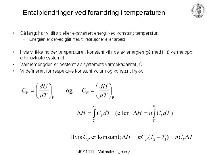 Entalpiendringer ved forandring i temperaturen • Så langt har vi tilført eller ekstrahert energi