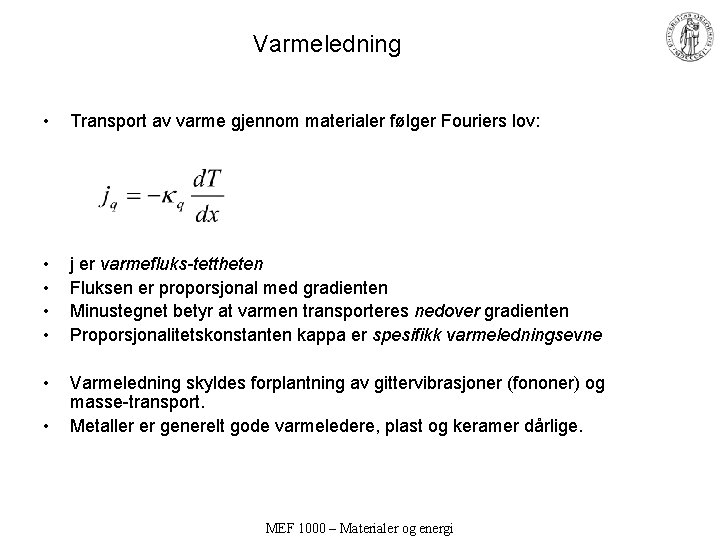 Varmeledning • Transport av varme gjennom materialer følger Fouriers lov: • • j er