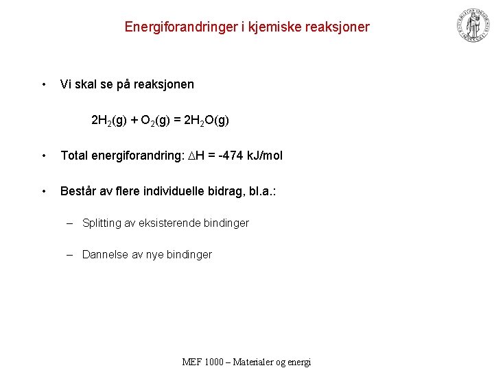 Energiforandringer i kjemiske reaksjoner • Vi skal se på reaksjonen 2 H 2(g) +
