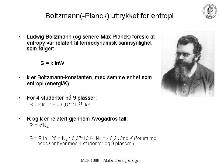Boltzmann(-Planck) uttrykket for entropi • Ludwig Boltzmann (og senere Max Planck) foreslo at entropy