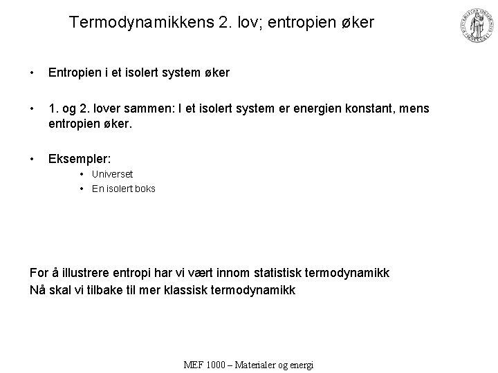 Termodynamikkens 2. lov; entropien øker • Entropien i et isolert system øker • 1.