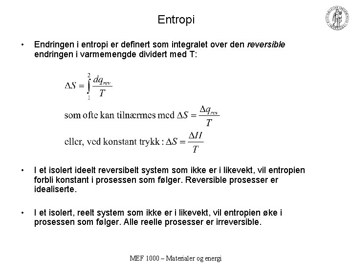 Entropi • Endringen i entropi er definert som integralet over den reversible endringen i