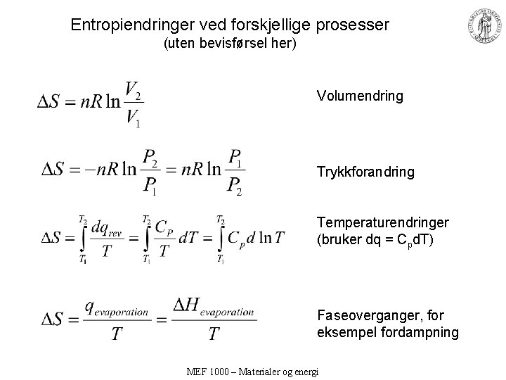 Entropiendringer ved forskjellige prosesser (uten bevisførsel her) Volumendring Trykkforandring Temperaturendringer (bruker dq = Cpd.