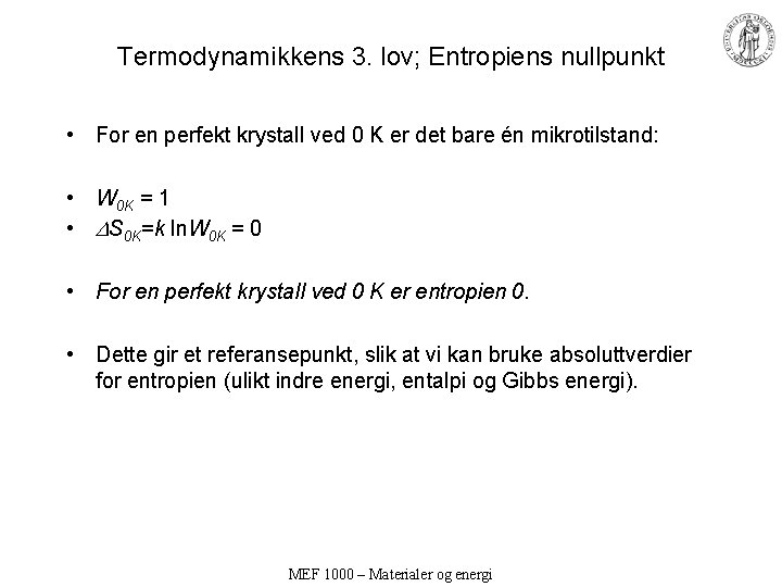Termodynamikkens 3. lov; Entropiens nullpunkt • For en perfekt krystall ved 0 K er