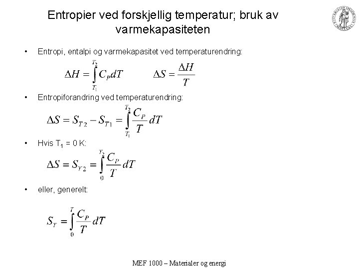 Entropier ved forskjellig temperatur; bruk av varmekapasiteten • Entropi, entalpi og varmekapasitet ved temperaturendring: