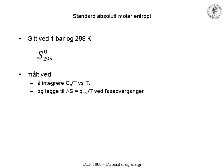 Standard absolutt molar entropi • Gitt ved 1 bar og 298 K • målt