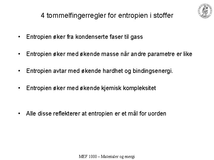 4 tommelfingerregler for entropien i stoffer • Entropien øker fra kondenserte faser til gass