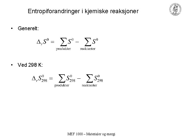 Entropiforandringer i kjemiske reaksjoner • Generelt: • Ved 298 K: MEF 1000 – Materialer