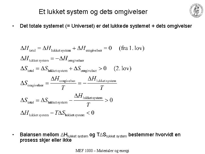 Et lukket system og dets omgivelser • Det totale systemet (= Universet) er det