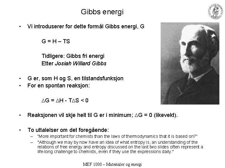 Gibbs energi • Vi introduserer for dette formål Gibbs energi, G G = H