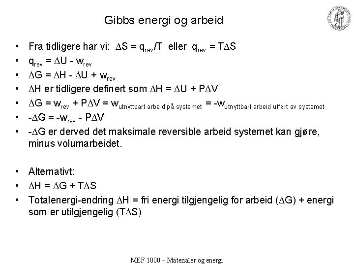 Gibbs energi og arbeid • • Fra tidligere har vi: S = qrev/T eller