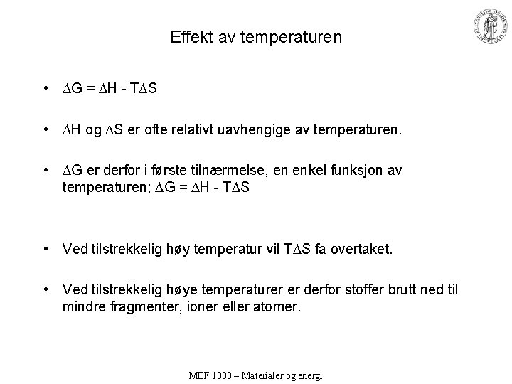 Effekt av temperaturen • G = H - T S • H og S