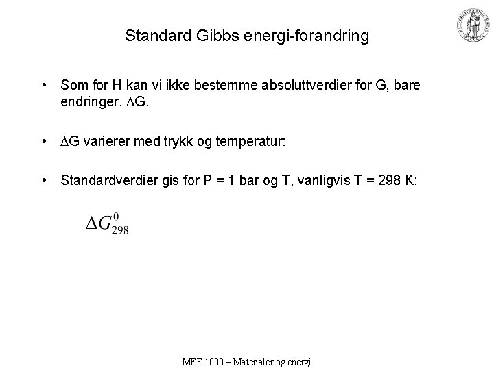 Standard Gibbs energi-forandring • Som for H kan vi ikke bestemme absoluttverdier for G,