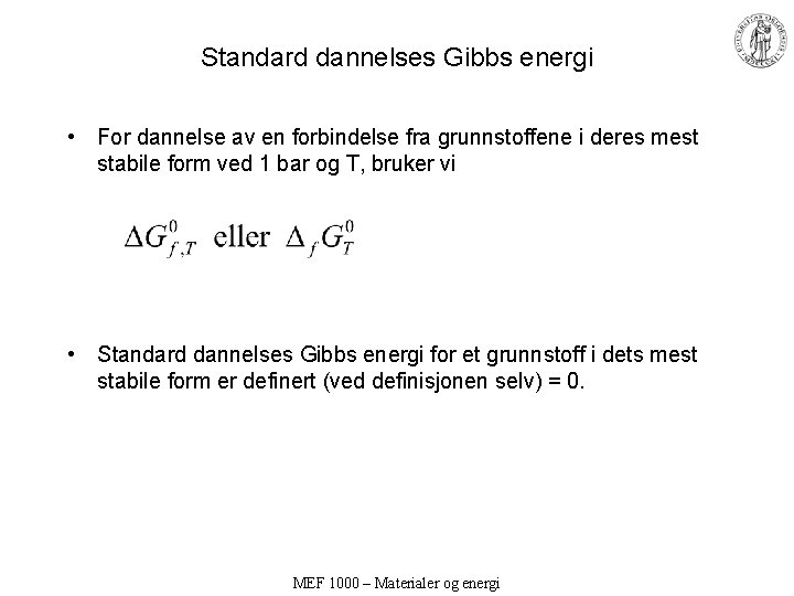 Standard dannelses Gibbs energi • For dannelse av en forbindelse fra grunnstoffene i deres