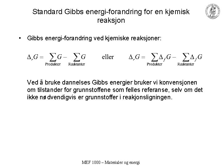 Standard Gibbs energi-forandring for en kjemisk reaksjon • Gibbs energi-forandring ved kjemiske reaksjoner: Ved