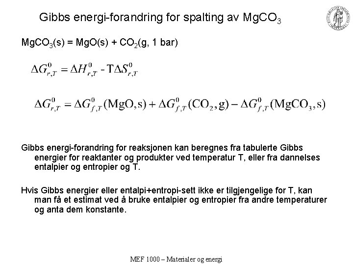 Gibbs energi-forandring for spalting av Mg. CO 3(s) = Mg. O(s) + CO 2(g,