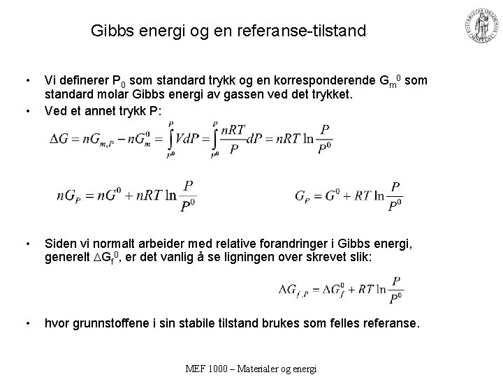 Gibbs energi og en referanse-tilstand • • Vi definerer P 0 som standard trykk