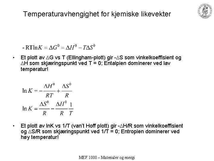 Temperaturavhengighet for kjemiske likevekter • Et plott av G vs T (Ellingham-plott) gir -