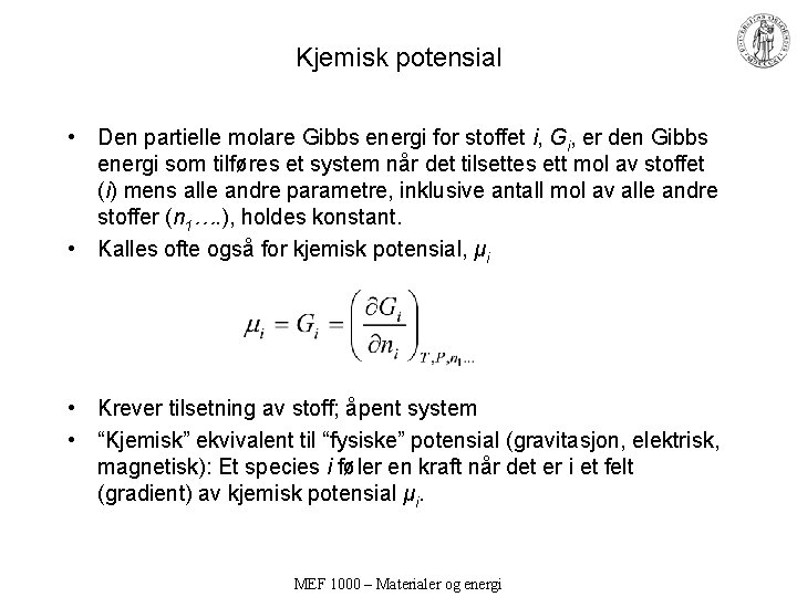 Kjemisk potensial • Den partielle molare Gibbs energi for stoffet i, Gi, er den