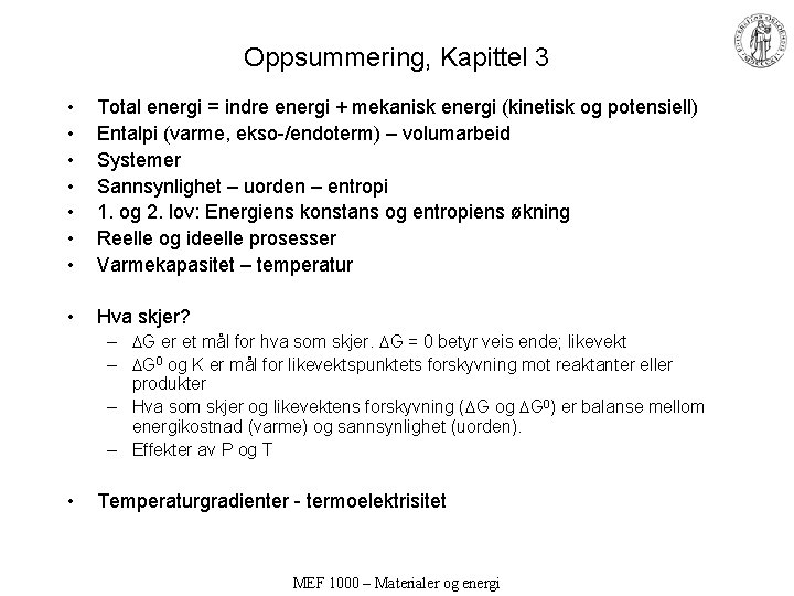 Oppsummering, Kapittel 3 • • Total energi = indre energi + mekanisk energi (kinetisk