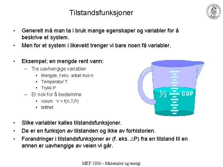 Tilstandsfunksjoner • • Generelt må man ta i bruk mange egenskaper og variabler for