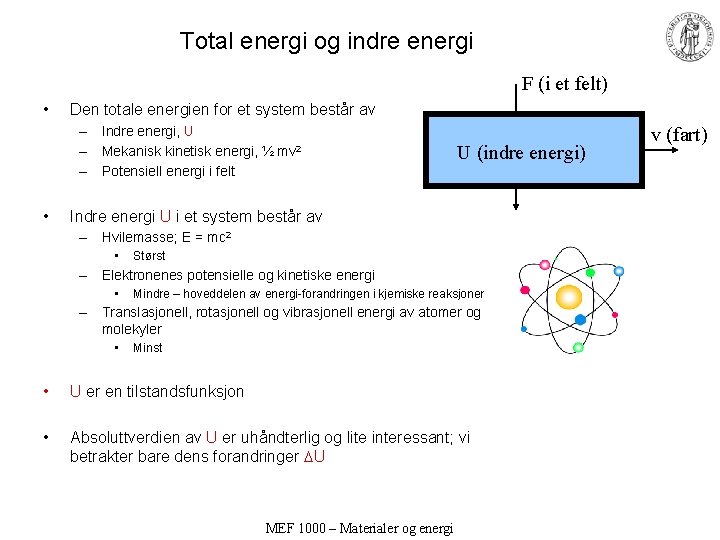 Total energi og indre energi F (i et felt) • Den totale energien for
