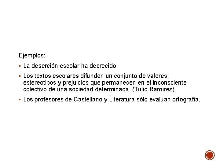Ejemplos: § La deserción escolar ha decrecido. § Los textos escolares difunden un conjunto