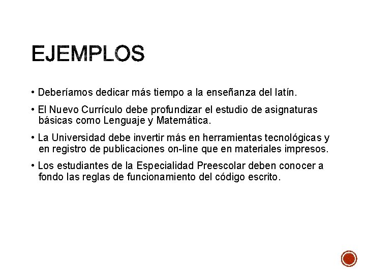  • Deberíamos dedicar más tiempo a la enseñanza del latín. • El Nuevo