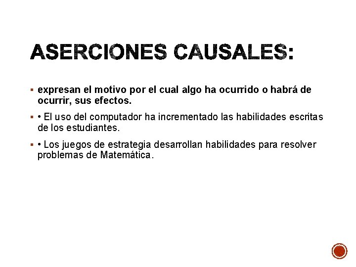 § expresan el motivo por el cual algo ha ocurrido o habrá de ocurrir,