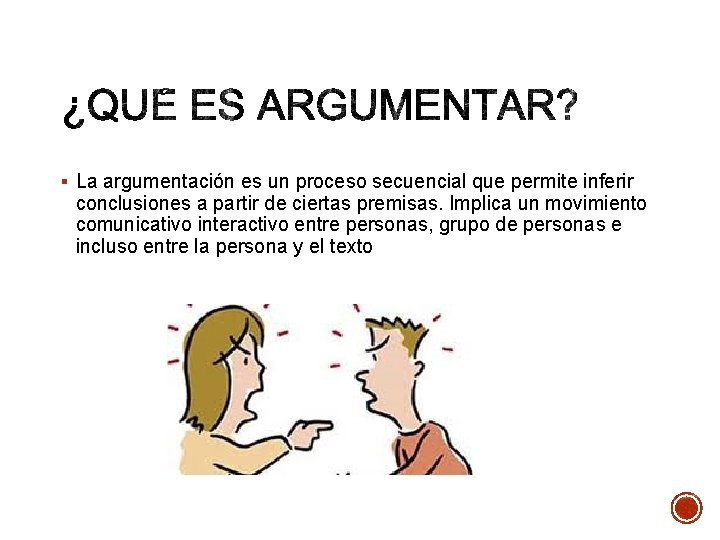 § La argumentación es un proceso secuencial que permite inferir conclusiones a partir de