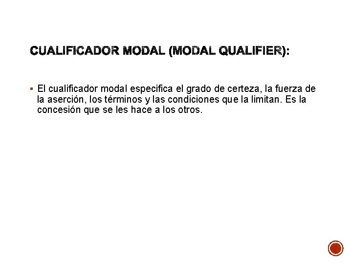 § El cualificador modal especifica el grado de certeza, la fuerza de la aserción,