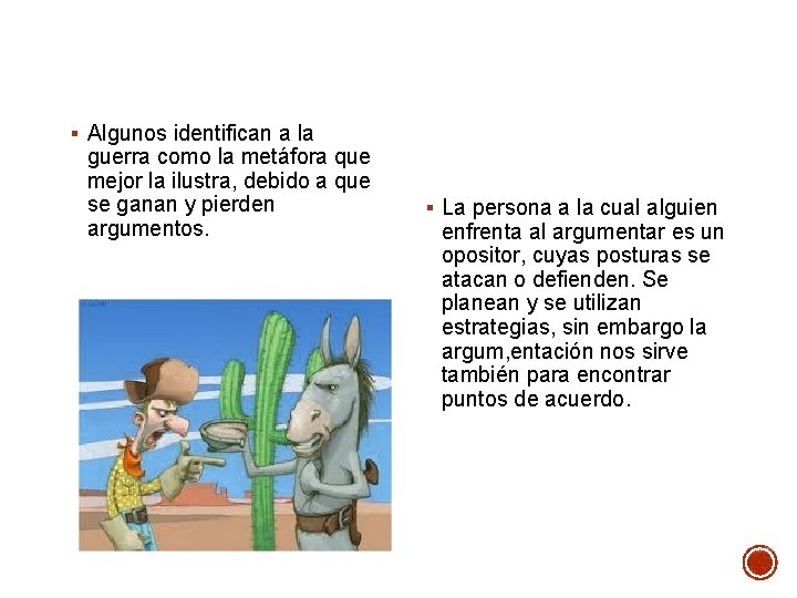 § Algunos identifican a la guerra como la metáfora que mejor la ilustra, debido