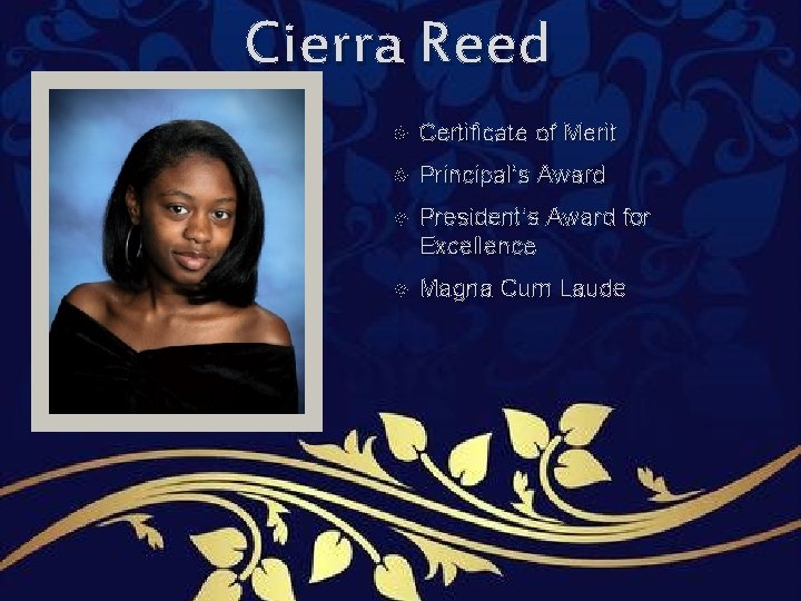 Cierra Reed Certificate of Merit Principal’s Award President’s Award for Excellence Magna Cum Laude Cierra Reed Certificate of Merit Principal’s Award President’s Award for Excellence Magna Cum Laude