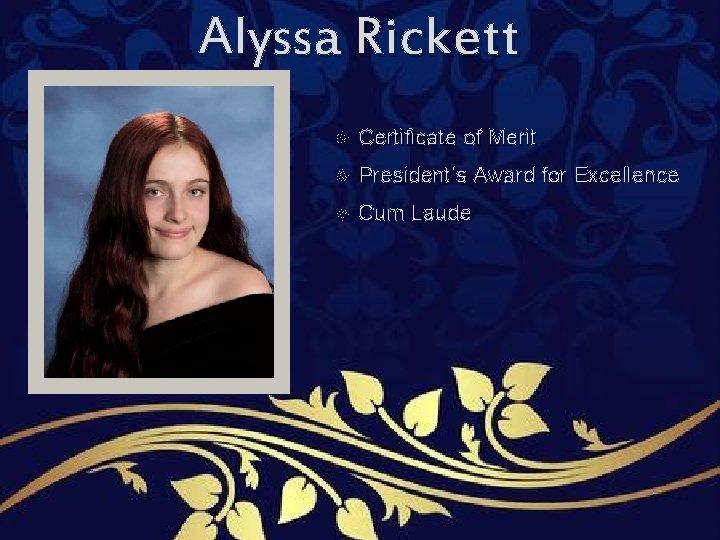 Alyssa Rickett Certificate of Merit President’s Award for Excellence Cum Laude Alyssa Rickett Certificate of Merit President’s Award for Excellence Cum Laude