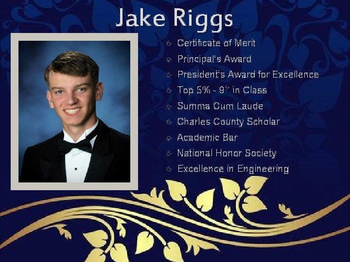 Jake Riggs Certificate of Merit Principal’s Award President’s Award for Excellence Top 5% - Jake Riggs Certificate of Merit Principal’s Award President’s Award for Excellence Top 5% -