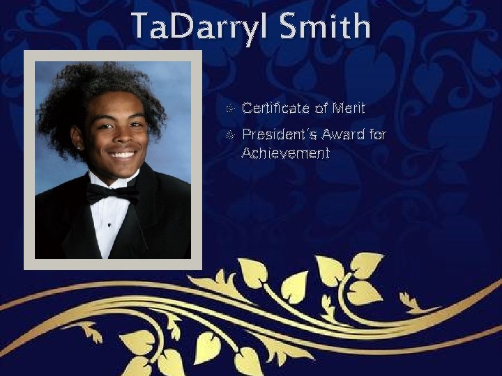 Ta. Darryl Smith Certificate of Merit President’s Award for Achievement Ta. Darryl Smith Certificate of Merit President’s Award for Achievement